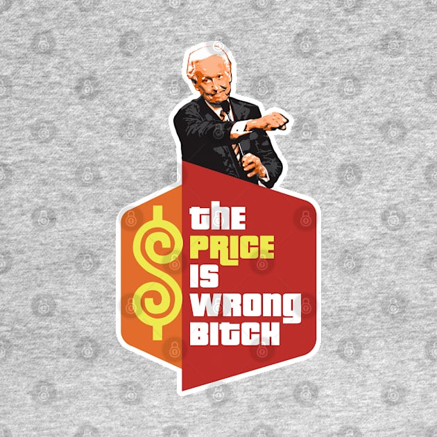 The Price is Wrong Bitch by Alema Art